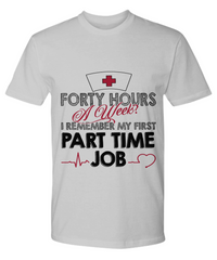 Load image into Gallery viewer, Nurse T Shirt | Forty Hours a Week | LPN Nurse | RN Nurse | Nurse Practitioner | Nursing Assistant | Teeshirt Graphic