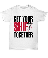 Load image into Gallery viewer, Nurse T Shirt | Get Your Shift Together | LPN Nurse | RN Nurse | Nurse Practitioner | Nursing Assistant | Teeshirt Graphic