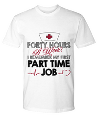 Load image into Gallery viewer, Nurse T Shirt | Forty Hours a Week | LPN Nurse | RN Nurse | Nurse Practitioner | Nursing Assistant | Teeshirt Graphic