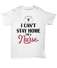 Load image into Gallery viewer, Nurse T Shirt | I Can't Stay Home Nurse (hat) | LPN Nurse | RN Nurse | Nurse Practitioner | Nursing Assistant | Teeshirt Graphic