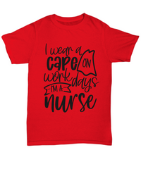 Load image into Gallery viewer, Nurse T Shirt | I Wear a Cape on Workdays | LPN Nurse | RN Nurse | Nurse Practitioner | Nursing Assistant | Teeshirt Graphic