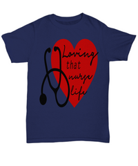 Load image into Gallery viewer, Nurse T Shirt | Loving That Nurse Life | LPN RN Nurse | Nurse Practitioner | Nursing Assistant | Teeshirt Graphic