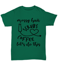 Load image into Gallery viewer, Nurse T Shirt | Messy Hair Scrubs Coffee | LPN RN Nurse | Nurse Practitioner | Nursing Assistant | Teeshirt Graphic