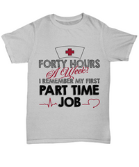 Load image into Gallery viewer, Nurse T Shirt | Forty Hours a Week | LPN Nurse | RN Nurse | Nurse Practitioner | Nursing Assistant | Teeshirt Graphic