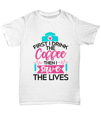 Load image into Gallery viewer, Nurse T Shirt | First I Drink Coffee | LPN Nurse | RN Nurse | Nurse Practitioner | Nursing Assistant | Teeshirt Graphic