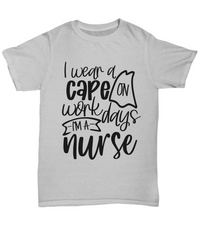Load image into Gallery viewer, Nurse T Shirt | I Wear a Cape on Workdays | LPN Nurse | RN Nurse | Nurse Practitioner | Nursing Assistant | Teeshirt Graphic
