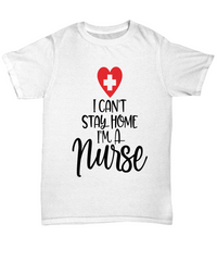 Load image into Gallery viewer, Nurse T Shirt | I Can't Stay Home Nurse (heart) | LPN Nurse | RN Nurse | Nurse Practitioner | Nursing Assistant | Teeshirt Graphic