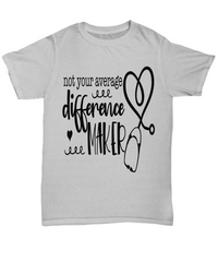 Load image into Gallery viewer, Nurse T Shirt | Not Average Difference Maker | LPN RN Nurse | Nurse Practitioner | Nursing Assistant | Teeshirt Graphic
