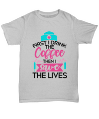 Load image into Gallery viewer, Nurse T Shirt | First I Drink Coffee | LPN Nurse | RN Nurse | Nurse Practitioner | Nursing Assistant | Teeshirt Graphic