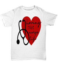 Load image into Gallery viewer, Nurse T Shirt | Loving That Nurse Life | LPN RN Nurse | Nurse Practitioner | Nursing Assistant | Teeshirt Graphic