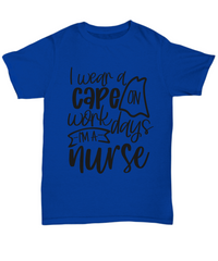 Load image into Gallery viewer, Nurse T Shirt | I Wear a Cape on Workdays | LPN Nurse | RN Nurse | Nurse Practitioner | Nursing Assistant | Teeshirt Graphic