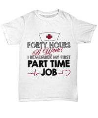 Load image into Gallery viewer, Nurse T Shirt | Forty Hours a Week | LPN Nurse | RN Nurse | Nurse Practitioner | Nursing Assistant | Teeshirt Graphic