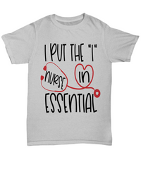 Load image into Gallery viewer, Nurse T Shirt | I Put the "I" in Essential Nurse | LPN Nurse | RN Nurse | Nurse Practitioner | Nursing Assistant | Teeshirt Graphic
