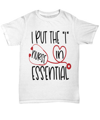 Load image into Gallery viewer, Nurse T Shirt | I Put the "I" in Essential Nurse | LPN Nurse | RN Nurse | Nurse Practitioner | Nursing Assistant | Teeshirt Graphic