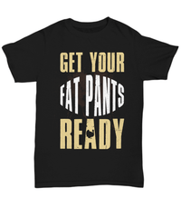 Load image into Gallery viewer, Get Your Fat Pants Ready Turkey Thanksgiving Turkey Day Black Graphic Tshirt Pumpkin Patch Autumn Fall Harvest Corn Stalk Maze Cotton Shirt - CrazyFamilyLove