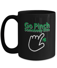 Load image into Gallery viewer, Go Pinch Someone Else St. Patrick’s Day Black Ceramic Coffee Tea Mug | Lucky Leprechaun Emerald Green Rainbow Clover Potinn Drinkware - CrazyFamilyLove