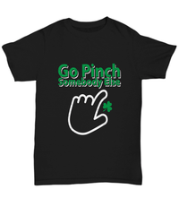 Load image into Gallery viewer, Go Pinch Someone Else St. Patrick’s Day Black Graphic Tshirt Teeshirt | Lucky Leprechaun Emerald Green Rainbow Clover Potinn Cotton Shirt - CrazyFamilyLove