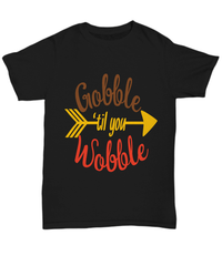 Load image into Gallery viewer, Gobble 'Til You Wobble1 Thanksgiving Turkey Day Graphic Tshirt Teeshirt | Pumpkin Patch Autumn Fall Harvest Corn Stalk Maze Cotton Shirt - CrazyFamilyLove