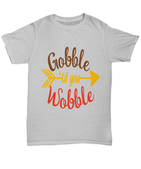 Load image into Gallery viewer, Gobble 'Til You Wobble1 Thanksgiving Turkey Day Graphic Tshirt Teeshirt | Pumpkin Patch Autumn Fall Harvest Corn Stalk Maze Cotton Shirt - CrazyFamilyLove