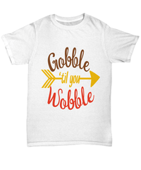 Load image into Gallery viewer, Gobble 'Til You Wobble1 Thanksgiving Turkey Day Graphic Tshirt Teeshirt | Pumpkin Patch Autumn Fall Harvest Corn Stalk Maze Cotton Shirt - CrazyFamilyLove