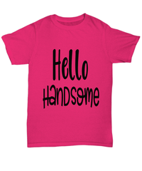 Load image into Gallery viewer, Hello Handsome Valentine Day Gift for Him Her Graphic Cotton Shirt Tshirt - CrazyFamilyLove