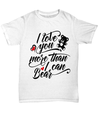 Load image into Gallery viewer, I Love You More Than Bear1 Valentine Day Gift for Him Her Graphic Cotton Shirt - CrazyFamilyLove