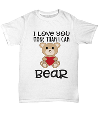 Load image into Gallery viewer, I Love You More Than Bear2 Valentine Day Gift for Him Her Graphic Cotton Shirt - CrazyFamilyLove