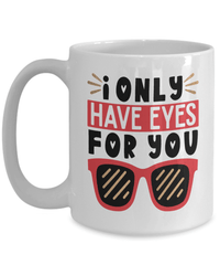 Load image into Gallery viewer, I Only Have Eyes for You Valentine Day Coffee Tea Mug Gift For Him Her Drinkware - CrazyFamilyLove