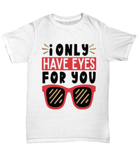 Load image into Gallery viewer, I Only Have Eyes for You Valentine Day Gift for Him Her Graphic Cotton Shirt - CrazyFamilyLove