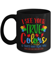 Load image into Gallery viewer, I See Your True Colors Autistic Spectrum Awareness Black Coffee Tea Mug | ADD/ADHD Aspergers Dyslexia Neurodivergent Puzzle Piece Drinkware - CrazyFamilyLove