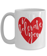 Load image into Gallery viewer, I Tolerate You1 Valentine Day Ceramic Coffee Tea Mug Gift For Him Her Drinkware - CrazyFamilyLove