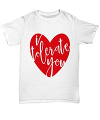 Load image into Gallery viewer, I Tolerate You1 Valentine Day Gift for Him Her Graphic Cotton Shirt Tshirt - CrazyFamilyLove