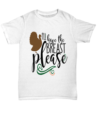 Load image into Gallery viewer, I'll Have the Breast Please America Thanksgiving Turkey Day Graphic Tshirt | Pumpkin Patch Autumn Fall Harvest Corn Stalk Maze Cotton Shirt - CrazyFamilyLove