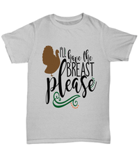 Load image into Gallery viewer, I'll Have the Breast Please America Thanksgiving Turkey Day Graphic Tshirt | Pumpkin Patch Autumn Fall Harvest Corn Stalk Maze Cotton Shirt - CrazyFamilyLove