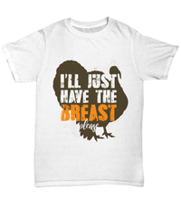 Load image into Gallery viewer, I'll Just Have the Breast Please Thanksgiving Turkey Day Graphic Tshirt | Pumpkin Patch Autumn Fall Harvest Corn Stalk Maze Cotton Shirt - CrazyFamilyLove