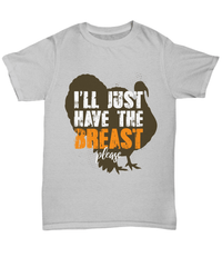 Load image into Gallery viewer, I'll Just Have the Breast Please Thanksgiving Turkey Day Graphic Tshirt | Pumpkin Patch Autumn Fall Harvest Corn Stalk Maze Cotton Shirt - CrazyFamilyLove