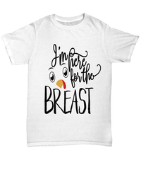 Load image into Gallery viewer, I'm Just Here for the Breast Thanksgiving Turkey Day Graphic Tshirt | Pumpkin Patch Autumn Fall Harvest Corn Stalk Maze Cotton Tee Shirt - CrazyFamilyLove
