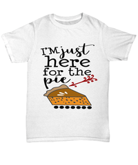 Load image into Gallery viewer, I'm Just Here for the Pie Thanksgiving Turkey Day Graphic Tshirt | Pumpkin Patch Autumn Fall Harvest Corn Stalk Maze Cotton Tee Shirt - CrazyFamilyLove