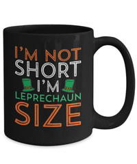 Load image into Gallery viewer, I'm Not Short I'm Leprechaun Size1 St. Patrick’s Day Black Ceramic Coffee Mug | Lucky Emerald Green Rainbow Clover Potinn Drinkware - CrazyFamilyLove