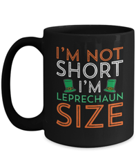 Load image into Gallery viewer, I'm Not Short I'm Leprechaun Size1 St. Patrick’s Day Black Ceramic Coffee Mug | Lucky Emerald Green Rainbow Clover Potinn Drinkware - CrazyFamilyLove