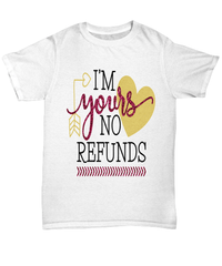 Load image into Gallery viewer, Im Yours No Refunds Valentine Day Gift for Him Her Graphic Cotton Shirt Tshirt - CrazyFamilyLove
