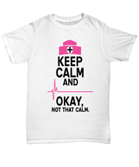 Load image into Gallery viewer, Nurse T Shirt | Keep Calm Not That Calm | LPN Nurse | RN Nurse | Nurse Practitioner | Nursing Assistant | Teeshirt Graphic - CrazyFamilyLove