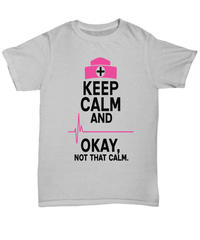 Load image into Gallery viewer, Nurse T Shirt | Keep Calm Not That Calm | LPN Nurse | RN Nurse | Nurse Practitioner | Nursing Assistant | Teeshirt Graphic - CrazyFamilyLove