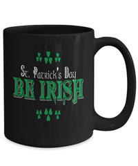Load image into Gallery viewer, St. Patrick’s Day Be Irish Black Ceramic Coffee Tea Mug | Lucky Leprechaun Emerald Green Rainbow Clover Potinn Drinkware - CrazyFamilyLove