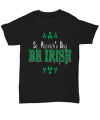 Load image into Gallery viewer, St. Patrick’s Day Be Irish Black Graphic Tshirt Teeshirt | Leprechaun Emerald Green Potinn Rainbow Clover Cotton Shirt - CrazyFamilyLove