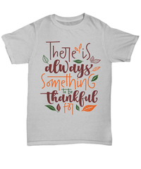 Load image into Gallery viewer, There's Always Something Thankful Thanksgiving Turkey Day Graphic Tshirt | Pumpkin Patch Autumn Fall Harvest Corn Stalk Maze Cotton Shirt - CrazyFamilyLove