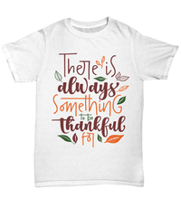 Load image into Gallery viewer, There's Always Something Thankful Thanksgiving Turkey Day Graphic Tshirt | Pumpkin Patch Autumn Fall Harvest Corn Stalk Maze Cotton Shirt - CrazyFamilyLove